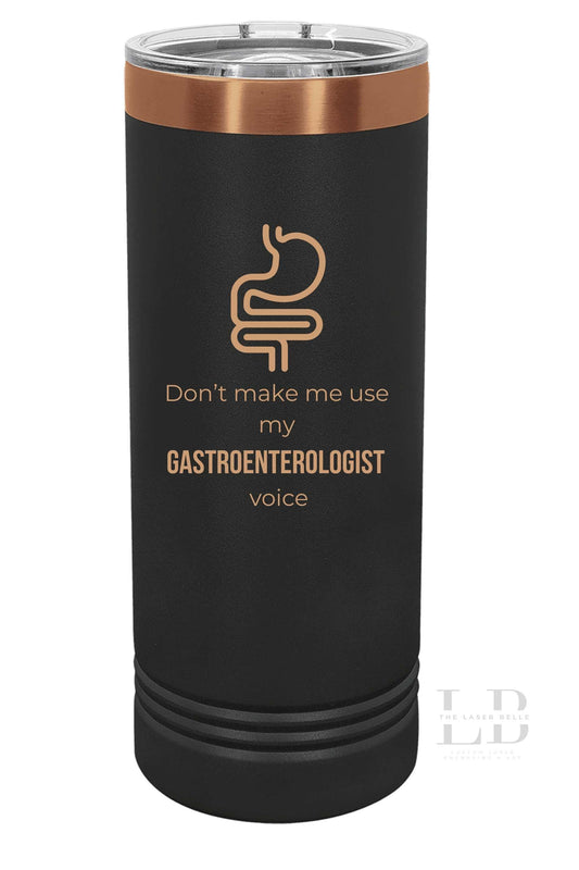 Funny Personalized Tumbler – “Don’t Make Me Use My Gastroenterologist Voice” | Laser Engraved Stainless Steel Tumblers